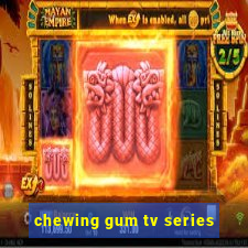 chewing gum tv series